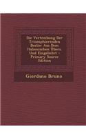 Die Vertreibung Der Triumphierenden Bestie: Aus Dem Italienischen Ubers. Und Eingeleitet - Primary Source Edition: Aus Dem Italienischen Ubers. Und Eingeleitet - Primary Source Edition