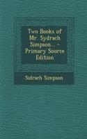 Two Books of Mr. Sydrach Simpson...