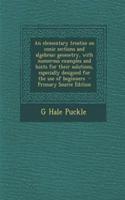 An Elementary Treatise on Conic Sections and Algebraic Geometry, with Numerous Examples and Hints for Their Solutions, Especially Designed for the Use of Beginners