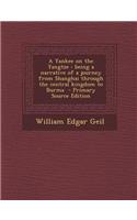 A Yankee on the Yangtze: Being a Narrative of a Journey from Shanghai Through the Central Kingdom to Burma - Primary Source Edition