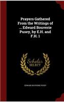 Prayers Gathered from the Writings of ... Edward Bouverie Pusey, by E.H. and F.H. 1