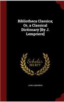 Bibliotheca Classica; Or, a Classical Dictionary [By J. Lempriere]
