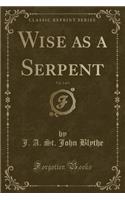 Wise as a Serpent, Vol. 2 of 3 (Classic Reprint)