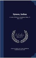 Symon, Indian: A Letter, Written at Amesbury, Mass., 9: 5mo: 1677