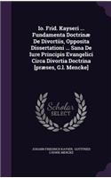 IO. Frid. Kayseri ... Fundamenta Doctrinae de Divortiis, Opposita Dissertationi ... Sana de Iure Principis Evangelici Circa Divortia Doctrina [Praeses, G.L. Mencke]