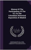 History of the Participation of the U.S. in the Columbian Historical Exposition at Madrid