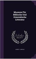 Museum Fur Biblische Und Orientalische Litteratur