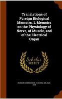 Translations of Foreign Biological Memoirs. 1. Memoirs on the Physiology of Nerve, of Muscle, and of the Electrical Organ