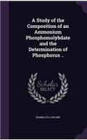 A Study of the Composition of an Ammonium Phosphomolybdate and the Determination of Phosphorus ..