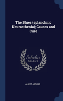 THE BLUES  SPLANCHNIC NEURASTHENIA ; CAU