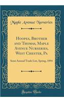 Hoopes, Brother and Thomas, Maple Avenue Nurseries, West Chester, Pa: Semi Annual Trade List, Spring, 1894 (Classic Reprint): Semi Annual Trade List, Spring, 1894 (Classic Reprint)