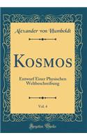 Kosmos, Vol. 4: Entwurf Einer Physischen Weltbeschreibung (Classic Reprint)
