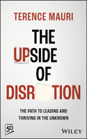 Upside of Disruption: The Path to Leading and Thriving in the Unknown