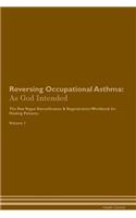 Reversing Occupational Asthma: As God Intended The Raw Vegan Plant-Based Detoxification & Regeneration Workbook for Healing Patients. Volume 1