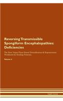Reversing Transmissible Spongiform Encephalopathies: Deficiencies The Raw Vegan Plant-Based Detoxification & Regeneration Workbook for Healing Patients. Volume 4