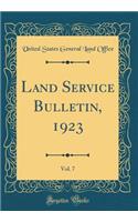 Land Service Bulletin, 1923, Vol. 7 (Classic Reprint)