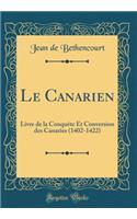 Le Canarien: Livre de la ConquÃ¨te Et Conversion Des Canaries (1402-1422) (Classic Reprint)