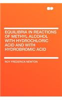 Equilibria in Reactions of Methyl Alcohol with Hydrochloric Acid and with Hydrobromic Acid