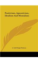 Positivism, Agnosticism, Idealism And Mentalism