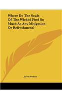 Where Do the Souls of the Wicked Find So Much as Any Mitigation or Refreshment?