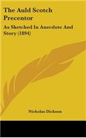 The Auld Scotch Precentor: As Sketched In Anecdote And Story (1894)
