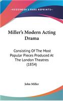 Miller's Modern Acting Drama: Consisting Of The Most Popular Pieces Produced At The London Theatres (1834)