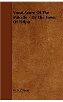 Vocal Score Of The Mikado - Or The Town Of Titipu