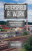 Petersfield At Work: People and Industries Through the Years(At Work)