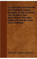 Collection Of Proverbs And Popular Sayings Relating To The Seasons, The Weather, And Agricultural Pursuits; Gathered Chiefly From Oral Tradition
