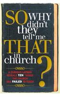 So, Why Didn't They Tell Me That in Church?