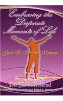 Embracing the Desperate Moments of Life: God Is in the Moment