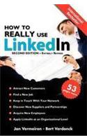 How to Really Use Linkedin (Second Edition - Entirely Revised): Discover the True Power of Linkedin and How to Leverage It for Your Business and Career.: Discover the true power of Linkedin and how to leverage it for your business and career