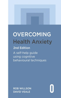 Overcoming Health Anxiety 2nd Edition: A self-help guide using cognitive behavioural techniques (Overcoming Books)