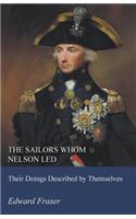 Sailors Whom Nelson Led - Their Doings Described by Themselves