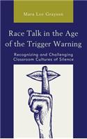 Race Talk in the Age of the Trigger Warning: Recognizing and Challenging Classroom Cultures of Silence