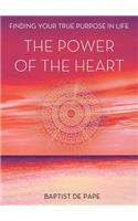 The Power of the Heart: Finding Your True Purpose in Life