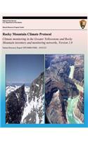 Rocky Mountain Climate Protocol Climate monitoring in the Greater Yellowstone and Rocky Mountain inventory and monitoring networks, Version 1.0