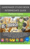 Gamemaker Studio Book Intermediate Guide 1 - Platform Game: Make a Fully Featured Platform Game