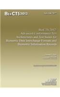 NISTIR 7877 BioCTS 2012: Advanced Conformance Test Architectures and Test Suites for Biometric Data Interchange Formats and Biometric Information Records