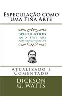 Especulacao Como Uma Fina Arte: Speculation as a Fine Art