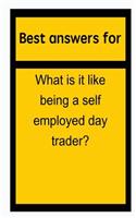Best Answers for What Is It Like Being a Self Employed Day Trader?