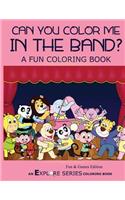 Can You Color Me in the Band?: A Fun Coloring Book: A Fun Coloring Book