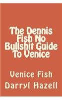 Dennis Fish No Bullshit Guide To Venice