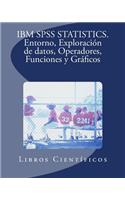 IBM SPSS Statistics. Entorno, Exploracion de Datos, Operadores, Funciones y Graficos