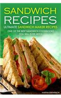 Sandwich Recipes - Ultimate Sandwich Maker Recipes: One of the Best Sandwich Cookbooks You Will Ever Need: One of the Best Sandwich Cookbooks You Will Ever Need