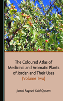 Coloured Atlas of Medicinal and Aromatic Plants of Jordan and Their Uses (Volume Two)