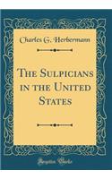 The Sulpicians in the United States (Classic Reprint)