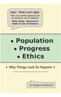 Population, Progress, Ethics: Why Things Look so Haywire