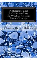 Aphorisms and Reflections from the Work of Thomas Henry Huxley