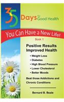 35 Days to Good Health: (You Can Have a New Life in 35 Days Book 1)